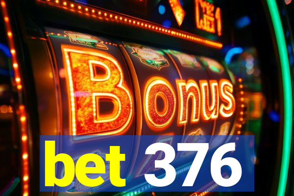 bet 376